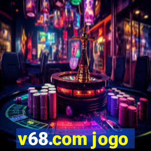 v68.com jogo